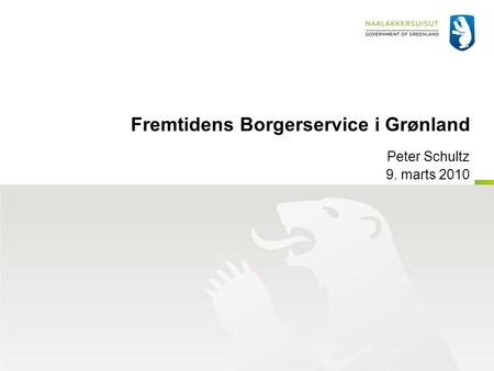 Fremtidens Borgerservice i Grønland Peter Schultz 9. marts 2010.