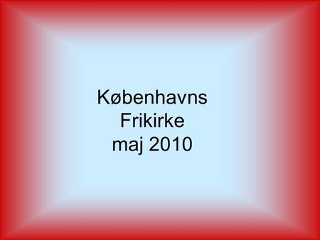 Københavns Frikirke maj 2010. ”livslangt identitetsarbejde” at finde sig selv at skabe sig selv.