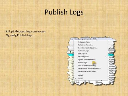 Publish Logs Klik på Geocaching.com access Og vælg Publish logs…
