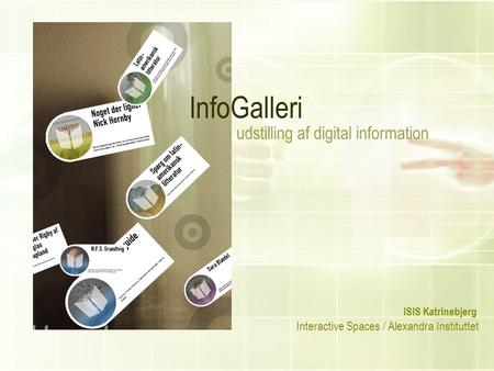 InfoGalleri udstilling af digital information ISIS Katrinebjerg Interactive Spaces / Alexandra Instituttet.