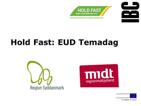 Tekstslide med bullets Brug ‘Forøge / Formindske indryk’ for at skifte mellem de forskellige niveauer Hold Fast: EUD Temadag www.ibc.dk.