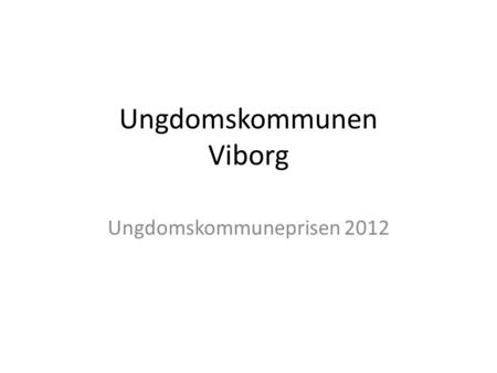 Ungdomskommunen Viborg Ungdomskommuneprisen 2012.