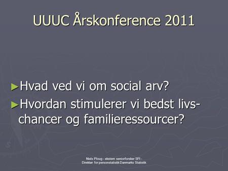UUUC Årskonference 2011 Hvad ved vi om social arv?