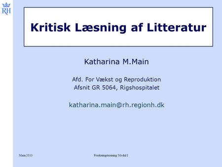 Main 2010Forskningstraining Modul I Kritisk Læsning af Litteratur Katharina M.Main Afd. For Vækst og Reproduktion Afsnit GR 5064, Rigshospitalet