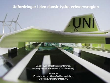 1 Udfordringer i den dansk-tyske erhvervsregion Dansk-Tysk Infrastruktur konference, mandag den 15. december 2008, Flensborg Hans Kirk Formand for UdviklingsRåd.
