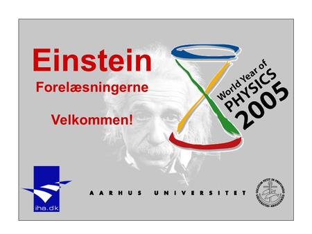 Einstein Forelæsningerne Velkommen!.