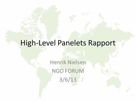 High-Level Panelets Rapport Henrik Nielsen NGO FORUM 3/6/13.