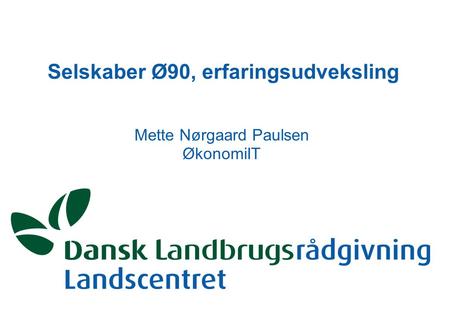 Selskaber Ø90, erfaringsudveksling Mette Nørgaard Paulsen ØkonomiIT.