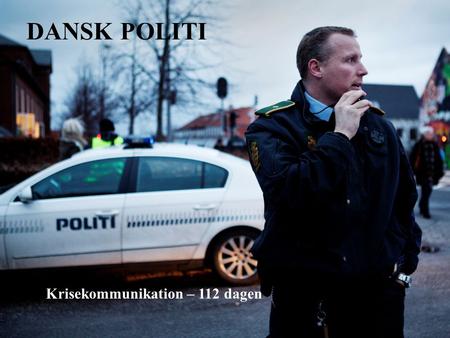 DANSK POLITI Krisekommunikation – 112 dagen.