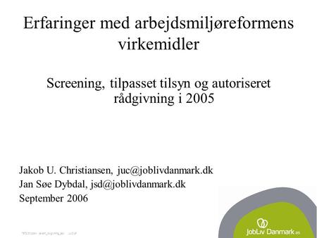 7572.01/jobliv dk/am_lovgivning_apv  JUC/pf Erfaringer med arbejdsmiljøreformens virkemidler Screening, tilpasset tilsyn og autoriseret rådgivning i 2005.