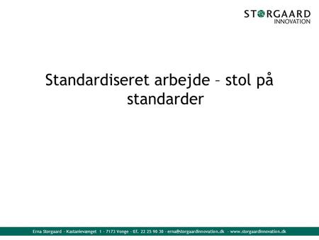Erna Storgaard - Kastanievænget 1 - 7173 Vonge - tlf. 22 25 90 30 - -  Standardiseret arbejde – stol.