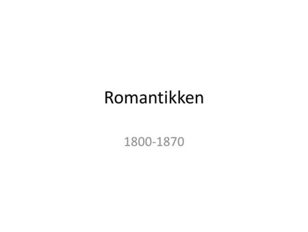 Romantikken 1800-1870.
