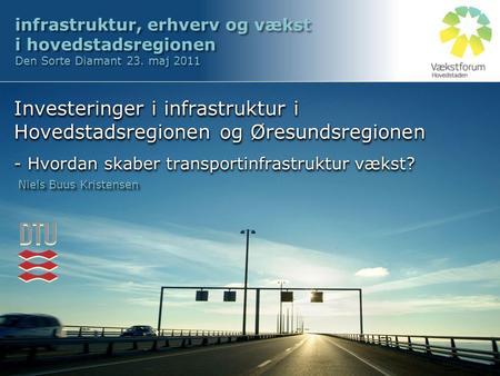 Infrastruktur, erhverv og vækst i hovedstadsregionen Den Sorte Diamant 23. maj 2011 Investeringer i infrastruktur i Hovedstadsregionen og Øresundsregionen.