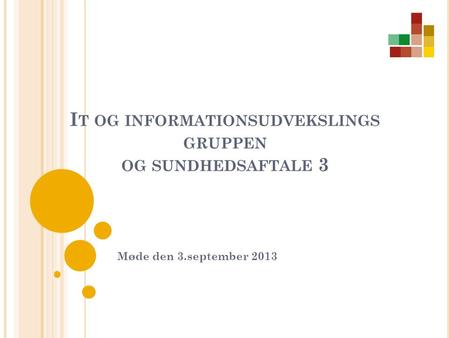 I T OG INFORMATIONSUDVEKSLINGS GRUPPEN OG SUNDHEDSAFTALE 3 Møde den 3.september 2013.