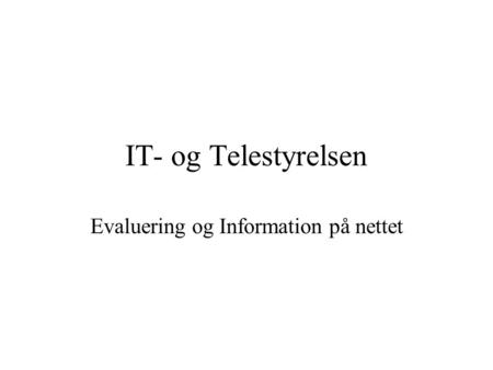 IT- og Telestyrelsen Evaluering og Information på nettet.