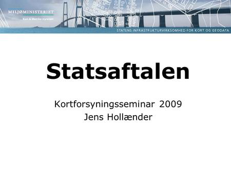 Statsaftalen Kortforsyningsseminar 2009 Jens Hollænder.
