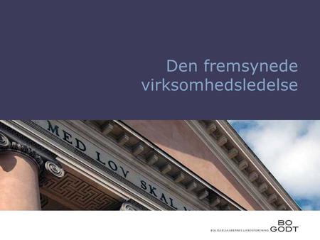 Den fremsynede virksomhedsledelse. 09.09.2014 Hvilke udfordringer har Danmarks almene boliger? Styringsreform Moms på administration Konkurrenceevne Boligerne.