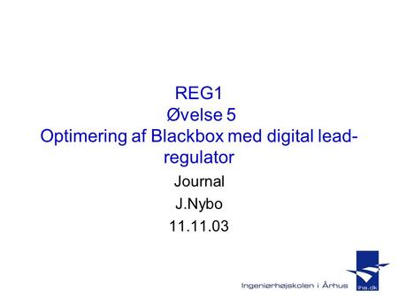 REG1 Øvelse 5 Optimering af Blackbox med digital lead- regulator Journal J.Nybo 11.11.03.