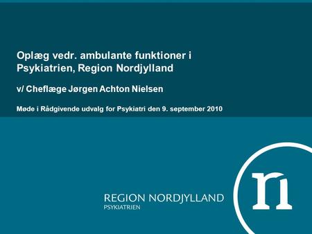 Oplæg vedr. ambulante funktioner i Psykiatrien, Region Nordjylland