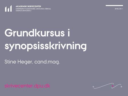 Grundkursus i synopsisskrivning Stine Heger, cand.mag.