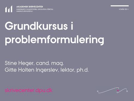 Grundkursus i problemformulering Stine Heger, cand. mag