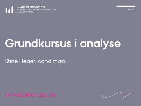 Grundkursus i analyse Stine Heger, cand.mag.