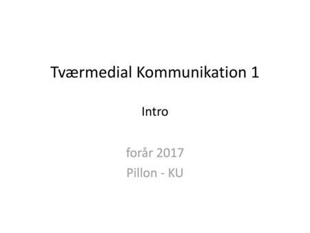 Tværmedial Kommunikation 1 Intro