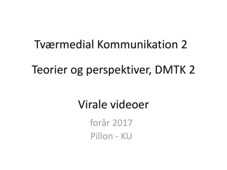 Teorier og perspektiver, DMTK 2 Virale videoer