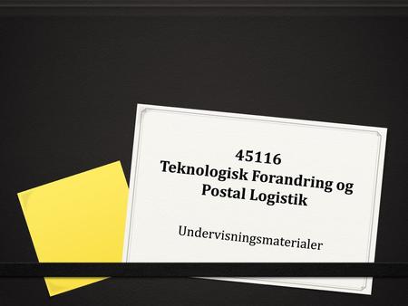 45116 Teknologisk Forandring og Postal Logistik