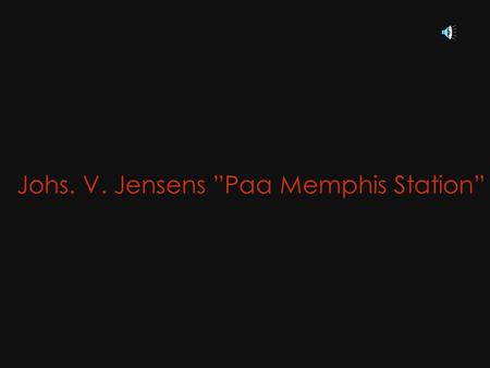 Johs. V. Jensens ”Paa Memphis Station”