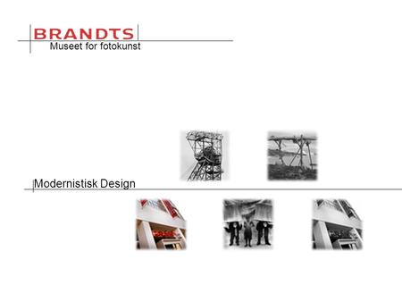 Museet for fotokunst Modernistisk Design. Style & Experience Project Modernisme Brandts Målgruppe WPS Hjemmesiden Gruppe Proces Kaotisk Europa  1890.