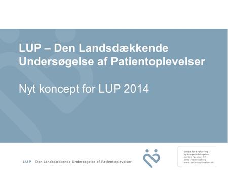 LUP – Den Landsdækkende Undersøgelse af Patientoplevelser Nyt koncept for LUP 2014.