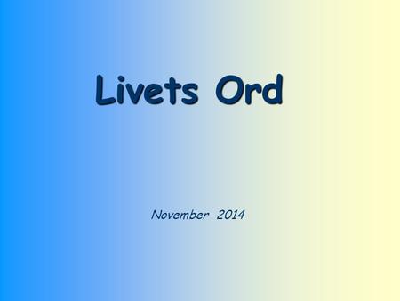 November 2014 Livets Ord Hos dig er livets kilde (Salme 36, 10)