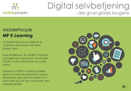 2014 MobilePeople All Rights Reserved Digital selvbetjening - der giver glade brugere MobilePeople MP E-Learning Et elektronisk kursus forløb til at uddanne.