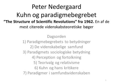 Peter Nedergaard Kuhn og paradigmebegrebet ”The Structure of Scientific Revolutions” fra 1962. En af de mest citerede videnskabsteoretiske bøger Dagsorden.