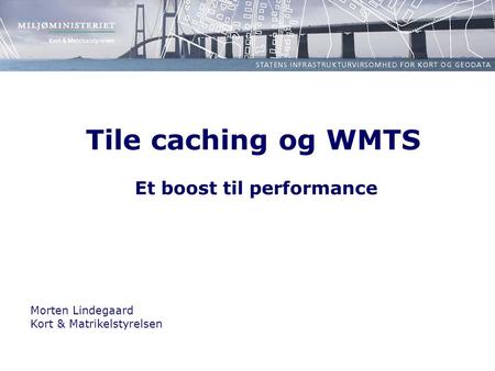Tile caching og WMTS Et boost til performance