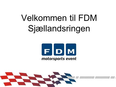 Velkommen til FDM Sjællandsringen En verden af motorsports aktiviteter for alle.