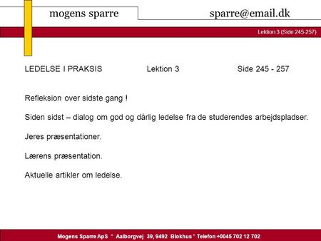 Mogens sparre Mogens Sparre ApS * Aalborgvej 39, 9492 Blokhus * Telefon +0045 702 12 702 Lektion 3 (Side 245-257) Lektion 1 LEDELSE I PRAKSIS.