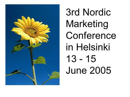 3rd Nordic Marketing Conference in Helsinki 13 - 15 June 2005.