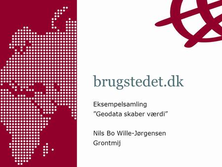 Brugstedet.dk Eksempelsamling ”Geodata skaber værdi” Nils Bo Wille-Jørgensen Grontmij.