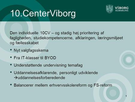 10.CenterViborg Den individuelle 10CV – og stadig høj prioritering af fagligheden, studiekompetencerne, afklaringen, læringsmiljøet og fællesskabet Nyt.
