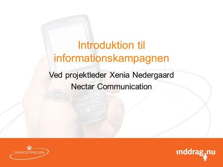 Introduktion til informationskampagnen Ved projektleder Xenia Nedergaard Nectar Communication.