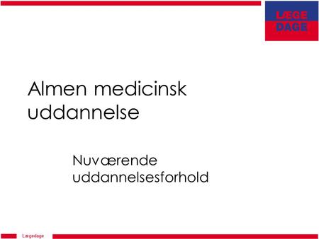 Lægedage Almen medicinsk uddannelse Nuværende uddannelsesforhold.