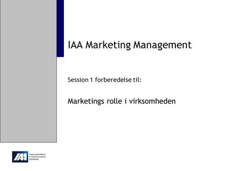 IAA Marketing Management Session 1 forberedelse til: Marketings rolle i virksomheden.