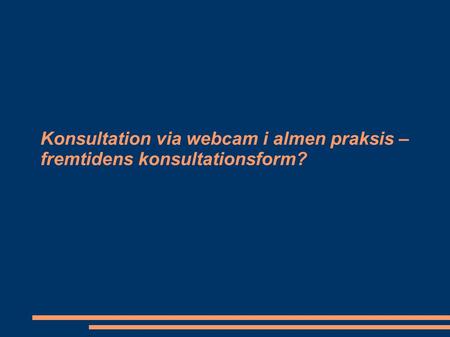 Konsultation via webcam i almen praksis – fremtidens konsultationsform?