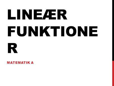 LINEÆR FUNKTIONER MATEMATIK A.
