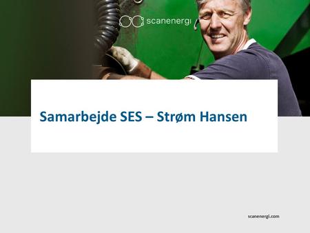 Samarbejde SES – Strøm Hansen scanenergi.com. Energistyringsafdelingen Allan Pedersen Support Lead Casper Houmann Energistyringskonsulent Jens Leander.