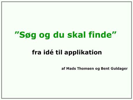 ”Søg og du skal finde” fra idé til applikation af Mads Thomsen og Bent Guldager.