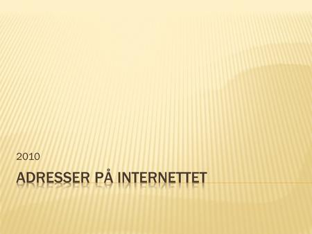 2010.  ¤Opslagssider:  Find denne adresse:   Det officielle Danmarks hjemmeside - Statens Information - især med statistik. Oversigt over alle myndigheder.