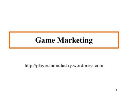 Game Marketing http://playerandindustry.wordpress.com.